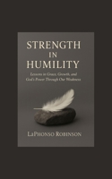 Strength in Humility: Lessons in Grace, Growth, and God’s Power Through Our Weakness B0G2XFMGQK Book Cover