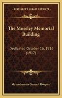 The Moseley Memorial Building: Dedicated October 16, 1916 1167175905 Book Cover