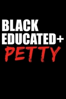 Black Educated + Petty Black History Month Journal Black Pride 6 x 9 120 pages notebook: Perfect notebook to show your heritage and black pride 1676504109 Book Cover