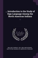 ... Introduction to the Study of Sign Language Among the North American Indians: 1 1378015614 Book Cover