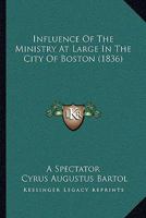 Influence of the Ministry at Large in the City of Boston 1164931644 Book Cover