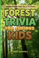 Forest Trivia for Curious Kids: All About Woodlands: Fun Trivia Questions, Intriguing Answers, and Fascinating Facts Across All Continents (Kids Trivia Books) B0HFNLKQ83 Book Cover