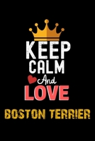 Keep Calm And Love boston terrier Notebook - boston terrier Funny Gift: Lined Notebook / Journal Gift, 120 Pages, 6x9, Soft Cover, Matte Finish 1673910378 Book Cover