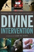 Divine Intervention: Inspiring True Stories from LDS Survivors 1621085678 Book Cover