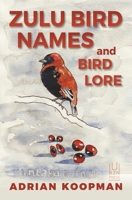 Zulu Bird Names and Bird Lore 1869144252 Book Cover