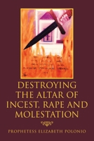 Destroying the Altar of Incest, Rape and Molestation 1796096903 Book Cover