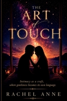 The Art of Touch: Intimacy as a Craft, where Gentleness becomes its Own Language. B0H4H5HH1G Book Cover