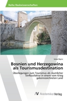 Bosnien und Herzegowina als Tourismusdestination: Überlegungen zum Tourismus als räumlicher Einflussfaktor in einem vom Krieg gekennzeichneten Land 363946396X Book Cover