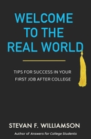 Welcome to the Real World: Tips for Success in Your First Job After College 1662884826 Book Cover