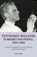 Tennessee Williams in Sweden and France, 1945–1965: Cultural Translations, Sexual Anxieties and Racial Fantasies 1350178713 Book Cover