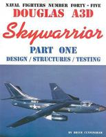 Naval Fighters Number Forty-Five: Douglas A3D Skywarrior Part One Design/Structures/Testing 0942612450 Book Cover