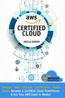 AWS Certified Cloud Practitioner: Amazon Web Services Certification Study Guide: Become a Certified Cloud Practitioner E Ace Your AWS Exam in Weeks 1914026519 Book Cover