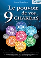 Le pouvoir de vos 9 chakras: Comment allumer une énergie vitale sans précédent avec la méditation des chakras, le yoga et autres, activer vos pouvoirs ... une santé ho-listique. (French Edition) 3691042732 Book Cover