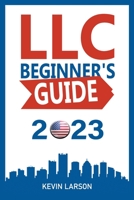 LLC Beginner’s Guide 2023: Get Your LLC Off the Ground, The 2023 Guide Every Entrepreneur Needs 177819494X Book Cover