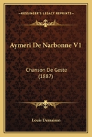 Aymeri De Narbonne V1: Chanson De Geste (1887) 1168447518 Book Cover