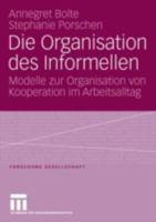 Die Organisation Des Informellen: Modelle Zur Organisation Von Kooperation Im Arbeitsalltag 3531149296 Book Cover