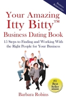 Your Amazing Itty Bitty™ Business Dating Book: 15 Steps to Finding and Working With the Right People for Your Business 1732294615 Book Cover