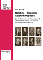 Gelehrte - Republik - Gelehrtenrepublik: Der Strukturwandel Der Naturforschenden Gesellschaft in Danzig 1743 Bis 1820 Und Die Danziger Aufklarung 344711147X Book Cover