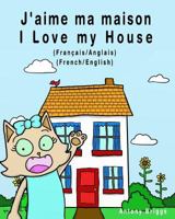 J'Aime Ma Maison - I Love My House: Edition Bilingue - Francais/Anglais 1981322175 Book Cover