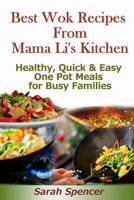 Best Wok Recipes from Mama Li?s Kitchen: Healthy, Quick and Easy One Pot Meals for Busy Families 1497328616 Book Cover