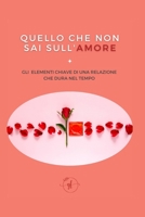 Quello che non sai sull'amore: Gli elementi chiave di una relazione che dura nel tempo (Italian Edition) B0DYJ38FV8 Book Cover