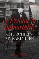 A Prelude to Immortality: Winston Churchill's 'my Early Life' 1917458274 Book Cover