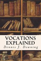 Vocations Explained: Matrimony, Virginity, The Religious State and The Priesthood 1535075910 Book Cover