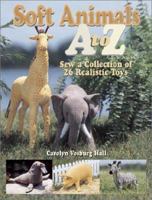 Soft Animals A to Z: Sew a Collection of 26 Realistic Toys 0873495799 Book Cover