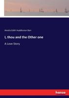 I, Thou and the Other One; A Love Story 151732341X Book Cover