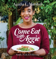 Come Eat with Aggie: Faith, Family, & Fellowship 0999189697 Book Cover