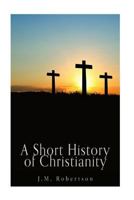 A Short History of Christianity 1537073052 Book Cover