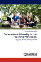 Generational Diversity in the Teaching Profession: Engaging student in today's world 365928369X Book Cover