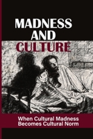 Madness And Culture: When Cultural Madness Becomes Cultural Norm: Bigotry And Intolerance null Book Cover