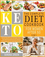 The Complete Keto Diet Cookbook for Women After 50 [3 in 1]: Cook and Taste 250+ Low-Carb Recipes, Follow the Smart Meal Plan and Discover 50+ Exercises to Reverse Aging, Burn Fat, Forget Digestive Pr 1801687978 Book Cover