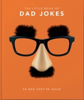 The Little Book of Dad Jokes: So Bad They're Good 1911610430 Book Cover