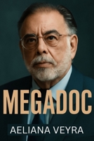 MEGADOC: Francis Ford Coppola's Vision – The Creative Struggles Behind Megalopolis and the Making of Megadoc B0FQ59CRGF Book Cover