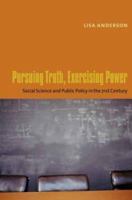 Pursuing Truth, Exercising Power: Social Science  And Public Policy In The Twenty-first Century 0231126069 Book Cover