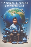 “O menino, O silêncio e o Mundo azul” B0CCXR5WP9 Book Cover