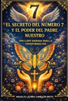 EL SECRETO DEL NÚMERO 7 Y EL PODER DEL PADRE NUESTRO: UNA LLAVE SAGRADA PARA LA TRANSFORMACIÓN (Spanish Edition) B0DZ5R4241 Book Cover