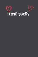 Love Sucks: Lined Notebook Gift For Mom or Girlfriend Affordable Valentine's Day Gift Journal Blank Ruled Papers, Matte Finish cover 1661251285 Book Cover