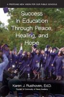 Success in Education Through Peace, Healing, and Hope; A Profound New Vision for Our Public Schools 0929636724 Book Cover