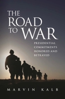 The Road to War: Presidential Commitments Honored and Betrayed 0815724934 Book Cover