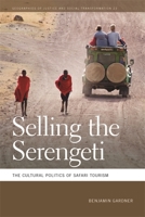 Selling the Serengeti: The Cultural Politics of Safari Tourism 0820345083 Book Cover