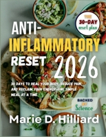 The Anti-Inflammatory Reset 2026: 30 Days to Heal Your Body, Reduce Pain, and Reclaim Your Energy—One Simple Meal at a Time B0FRFKL5X3 Book Cover