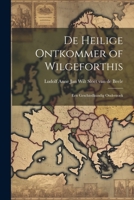 De Heilige Ontkommer of Wilgeforthis: Een Geschiedkundig Onderzoek 1021412325 Book Cover
