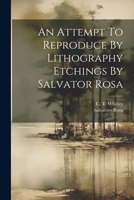 An Attempt To Reproduce By Lithography Etchings By Salvator Rosa 1021777676 Book Cover