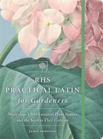 Practical Latin for Gardeners: More than 1,500 Essential Plant Names and the Secrets They Contain 178472226X Book Cover