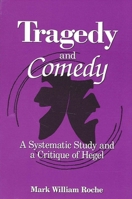 Tragedy and Comedy: A Systematic Study and a Critique of Hegel (Suny Series in Hegelian Studies) 0791435466 Book Cover