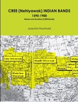 CREE (Nehiyawak) INDIAN BANDS 1590-1900 Names and Duration (2,000 Bands) 1387037277 Book Cover