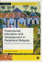 Postcolonial Education and Development in Peripheral Malaysia : Building Scientific Aspirations 1529249651 Book Cover